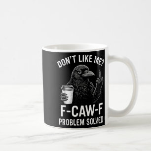 Mag mich nicht F-caw-f Problem gelöst Krähe Meme H Kaffeetasse