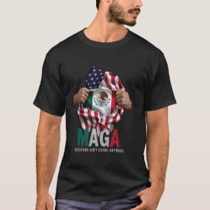 MAGA-Mexikaner gehen nirgendwo hin T-Shirt