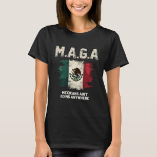 MAGA-Mexikaner gehen nirgendwo hin T-Shirt