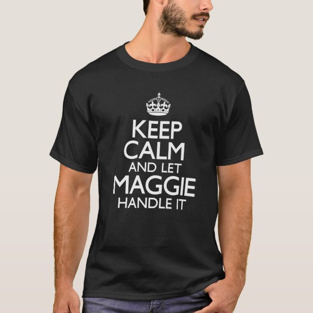 Maggie Name Keep Calm Family Funny T-Shirt (Vorderseite)