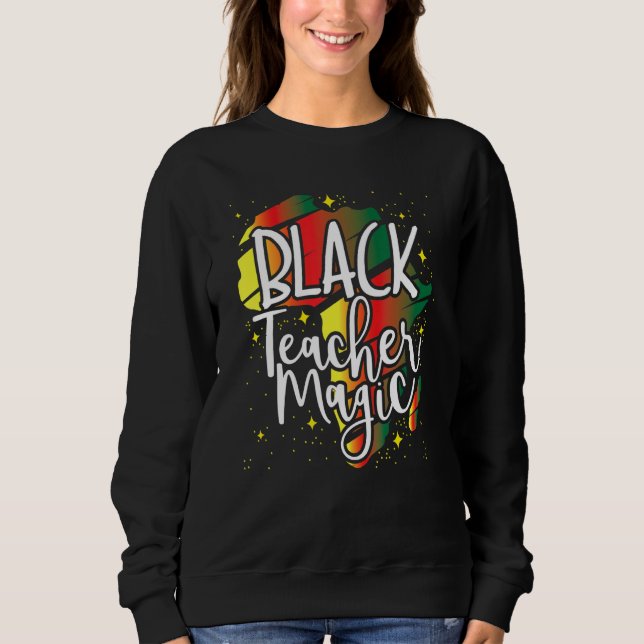 Magic African History Monte Great for Black Teache Sweatshirt (Vorderseite)