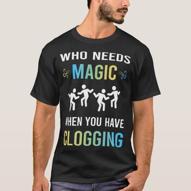 Magic Clogging Clogger Clogger benötigen T-Shirt (Vorderseite)