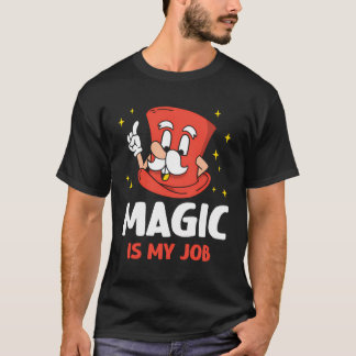 Magie ist mein Job Trick Wizard Zauberkünstler T-Shirt