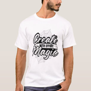 Magie mit Mühe erschaffen - Inspirierende Kunst T-Shirt