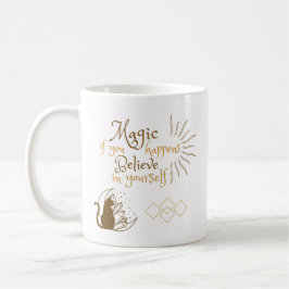 Magie passiert, wenn du an deine eigene Tasse glau