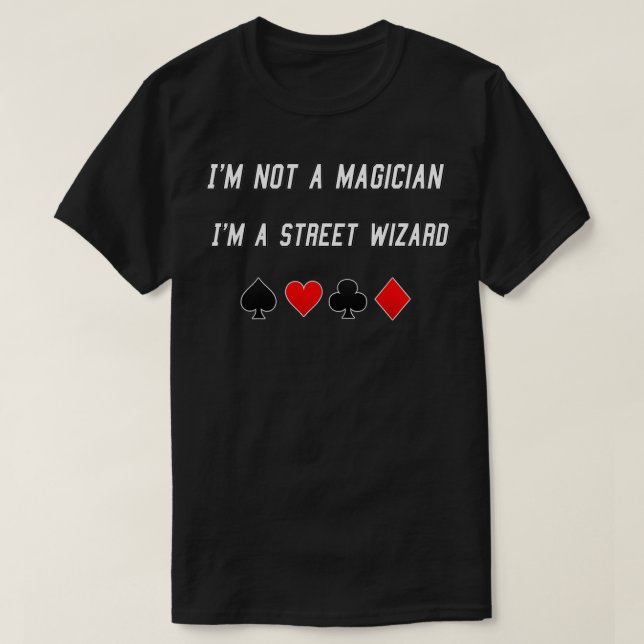 Magier Ich bin kein Zauberer, ich bin ein Straßenn T-Shirt (Design vorne)