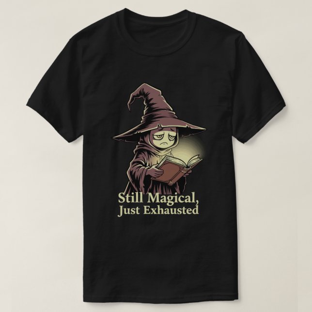 Magisch, aber erschöpft T-Shirt (Design vorne)