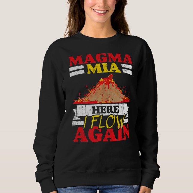 Magma Mia Here I Flow Again Geology Volcano Lava   Sweatshirt (Vorderseite)