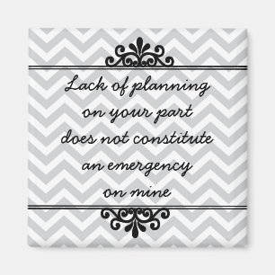 Magnet: Mangel an Planung auf Ihrem Teil… Magnet