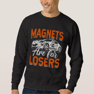 Magnete sind für Verlierer Slot Car Sweatshirt