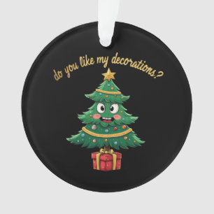 Magst du meine Dekorationen? Funny Holiday Ornament