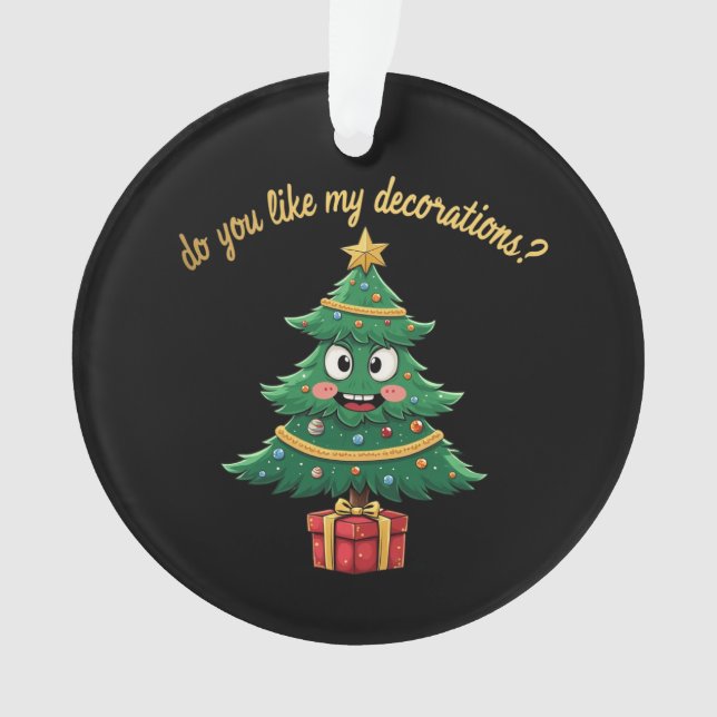 Magst du meine Dekorationen? Funny Holiday Ornament (Vorderseite)