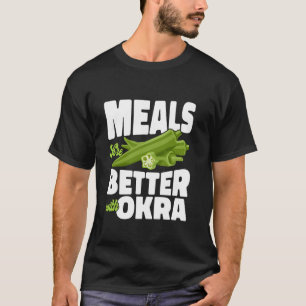 Mahlzeiten sind besser mit Okra-Gartenarbeit auf p T-Shirt