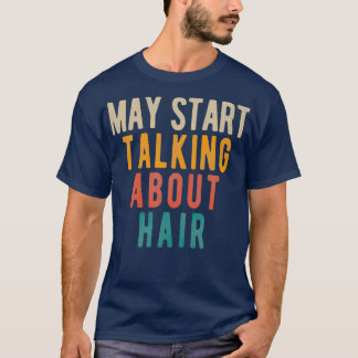 Mai beginnen, über Haare zu sprechen T-Shirt