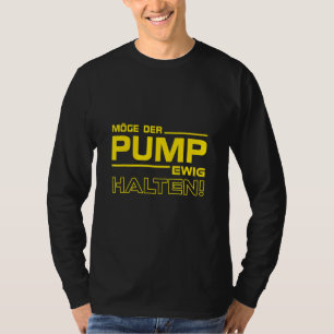 Mai die Pumpe für immer die Fitness Bodybuilding T-Shirt