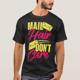 Mail Hair Dont Care Postal Worker Postwoman Gift T-Shirt