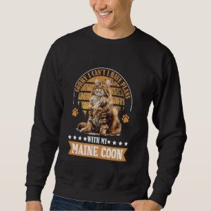 Maine Coon Ich kann keine PLÄNE MIT MEINEM MAINCOO Sweatshirt