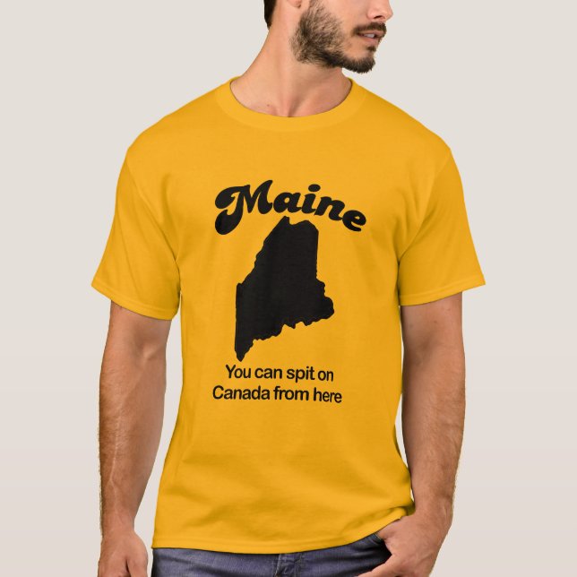 Maine - Sie können auf Kanada von hier spucken T-Shirt (Vorderseite)