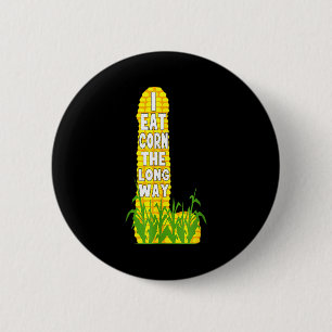 Mais auf die lange Art essen, lustige Maisliebhabe Button
