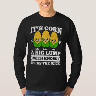 Mais, es hat den Saft. Es ist Mais T-Shirt