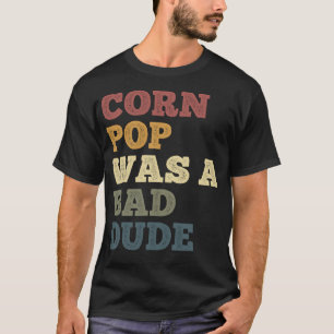 Mais Pop war ein schlechter Typ Funny Mais Jokes S T-Shirt