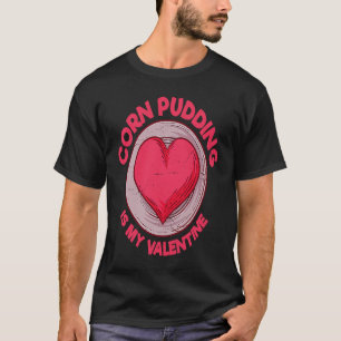Maispudding ist mein Valentine Cornbread Gebäck H T-Shirt
