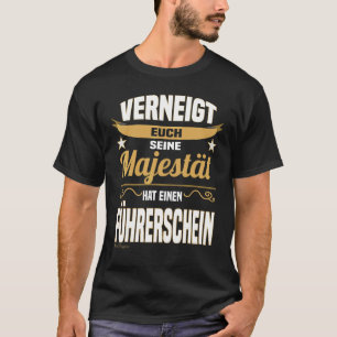 Majestät sagt Führerschein Fahrer Anfänger T-Shirt