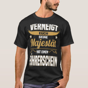 Majesty Sprichwort Driving License Driver Anfänger T-Shirt