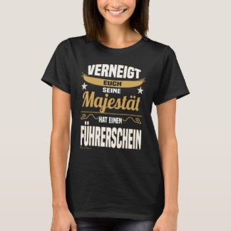 Majesty Sprichwort Driving License Driver Anfänger T-Shirt
