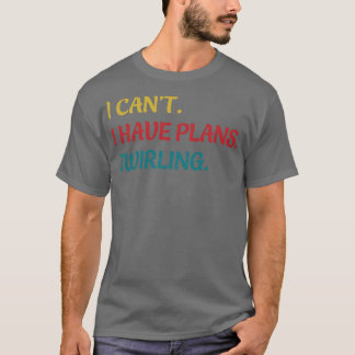 Majorette I Cant Ich habe Pläne, Twirl Funny zu dr T-Shirt