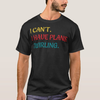 Majorette I Cant Ich habe Pläne, Twirl Funny zu dr T-Shirt