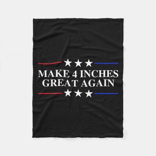 Make 4 Inches Great Again, American Litical Quote  Fleecedecke (Vorderseite)