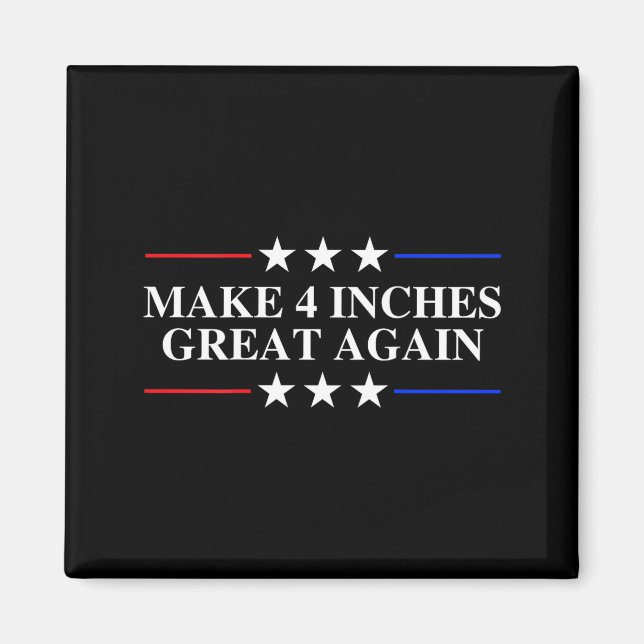 Make 4 Inches Great Again, American Litical Quote  Magnet (Vorne)