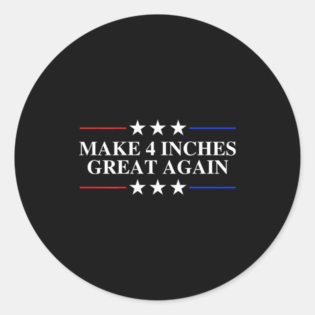 Make 4 Inches Great Again, American Litical Quote  Runder Aufkleber (Vorderseite)