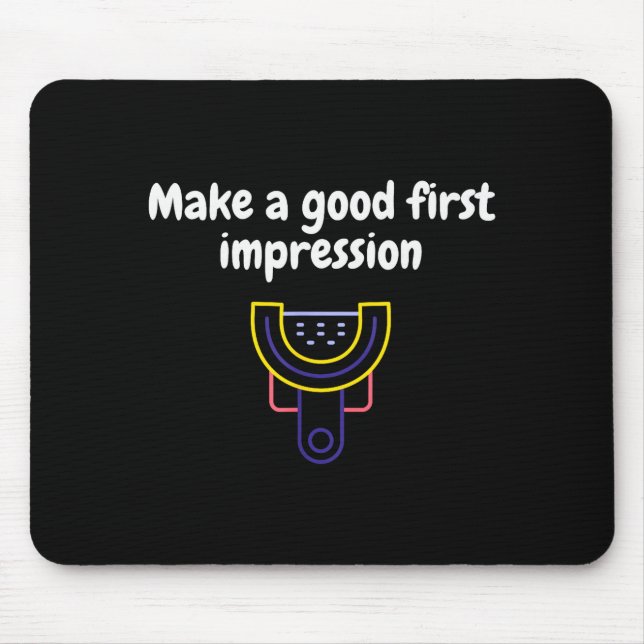 Make A Good First Impression Dental Funny  Mousepad (Vorne)