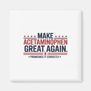 Make Acetaminophen Great Again Trump Meme Design Magnet