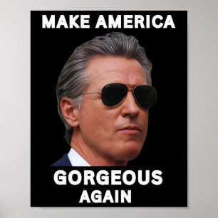 Make America Gorgeous Again Gavin Newsom Trolling Poster