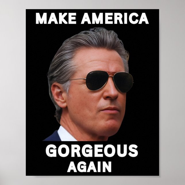 Make America Gorgeous Again Gavin Newsom Trolling  Poster (Vorne)