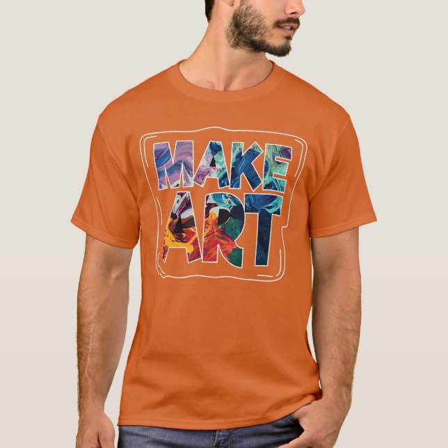 Make Art Funny Artist Artistic Humor Painting Gift T-Shirt (Vorderseite)