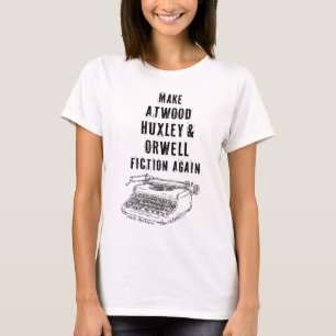 Make Atwood, Huxley & Orwell Fiktion Again Tshirt