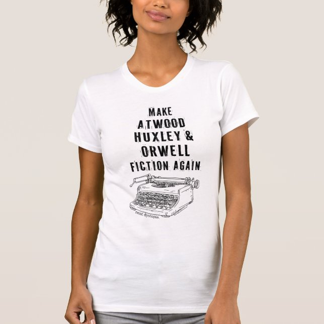 Make Atwood, Huxley & Orwell Fiktion Wieder Shirt (Vorderseite)