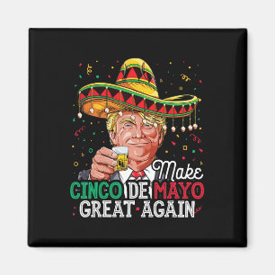 Make Cinco De Mayo Great Again T-Shirt Trump Sombr Magnet