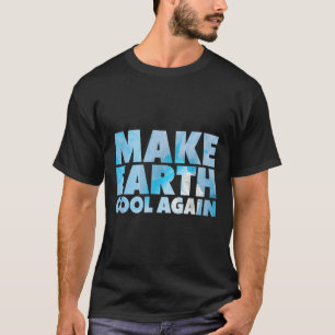 Make Earth Cool Again Stellungnahme Umweltschutz T-Shirt