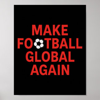 Make Football Global Again - Pro Trump Soccer  Poster