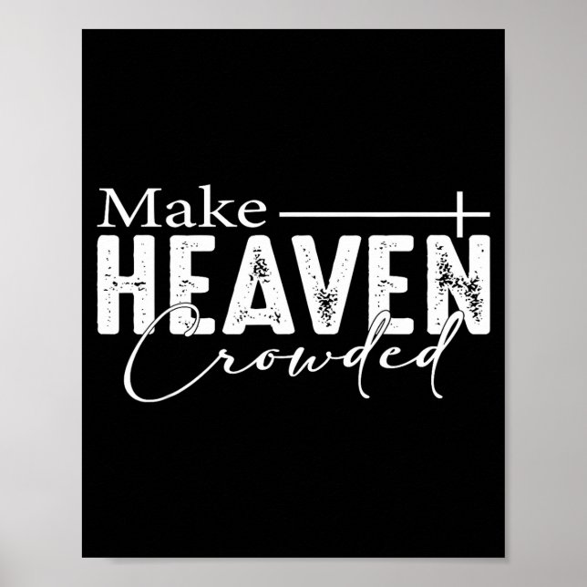 Make Heaven Crowded Christian Faith Bible Heaven C Poster (Vorne)