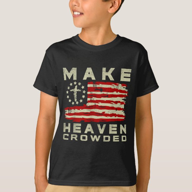 Make Heaven Crowded Christian Faith Bible Usa Flag T-Shirt (Vorderseite)