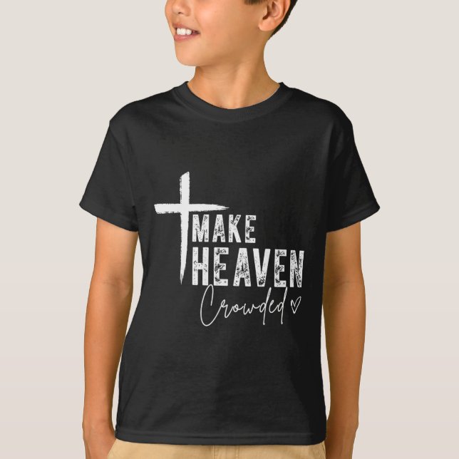 Make Heaven Crowded Christian Faith Design Evangel T-Shirt (Vorderseite)