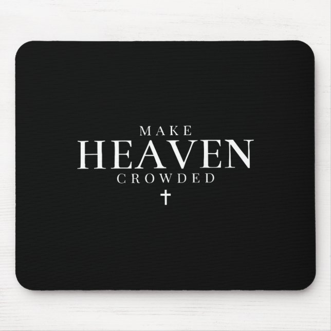 Make Heaven Crowded Christian Jesus Bible Verse Me Mousepad (Vorne)
