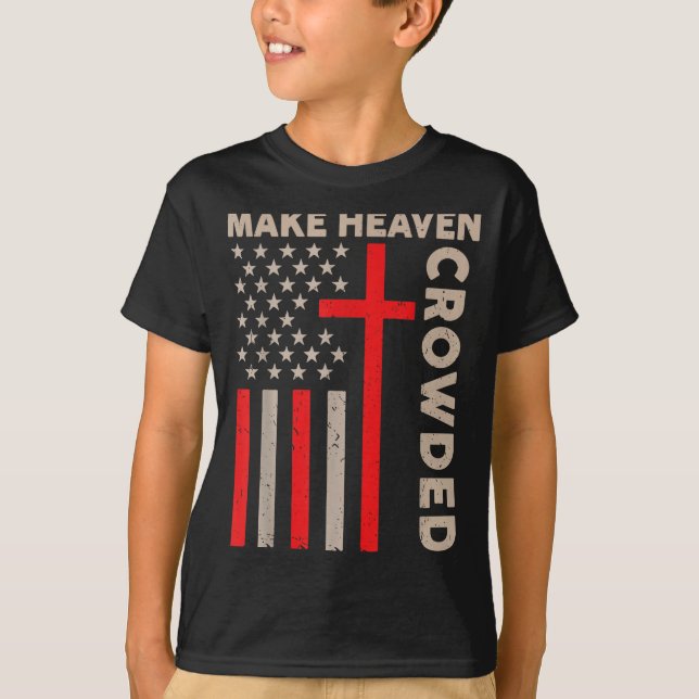 Make Heaven Crowded Christian Patriotic American F T-Shirt (Vorderseite)