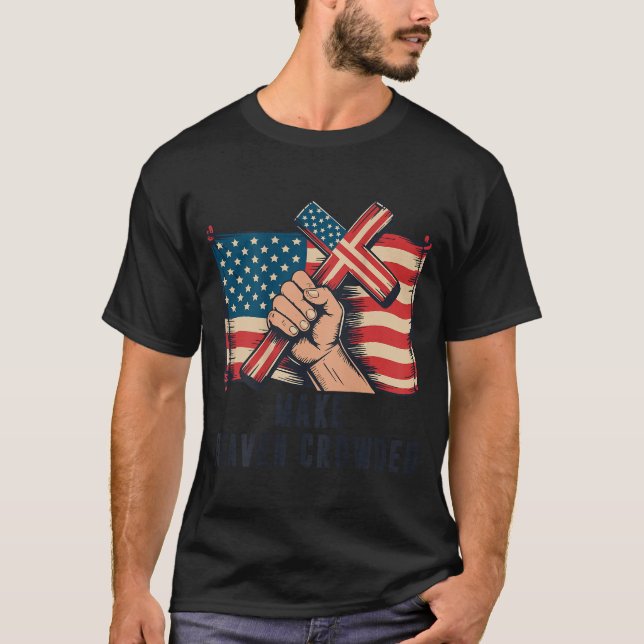 Make Heaven Crowded Christian Patriotic Cross Amer T-Shirt (Vorderseite)